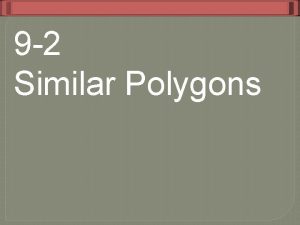 9 2 Similar Polygons 9 2 Similar Polygons