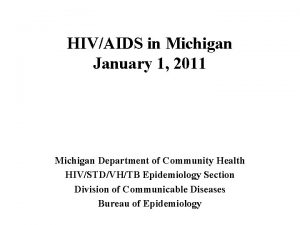 HIVAIDS in Michigan January 1 2011 Michigan Department