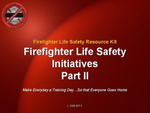 Firefighter Life Safety Resource Kit Firefighter Life Safety