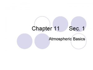 Chapter 11 Sec 1 Atmospheric Basics Atmosphere Composition