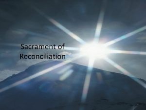 Sacrament of Reconciliation PREPARING FOR RECONCILIATION In the