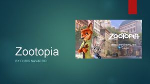 Zootopia BY CHRIS NAVARRO Basic Info Produced by