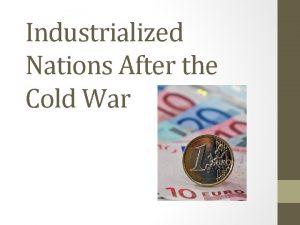 Industrialized Nations After the Cold War Objectives Examine