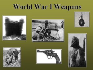 World War I Weapons During World War I