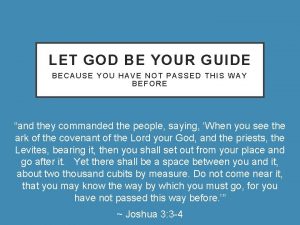 LET GOD BE YOUR GUIDE BECAUSE YOU HAVE