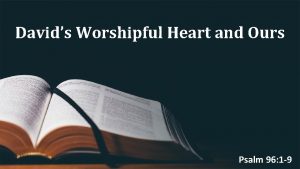 Davids Worshipful Heart and Ours Psalm 96 1