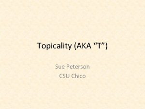 Topicality AKA T Sue Peterson CSU Chico The