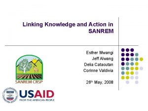 Linking Knowledge and Action in SANREM Esther Mwangi