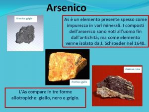 Arsenico grigio As un elemento presente spesso come