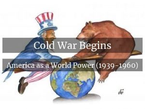 Cold War Begins America as a World Power