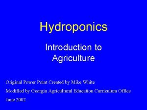 Hydroponics Introduction to Agriculture Original Power Point Created