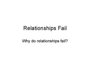 Relationships Fail Why do relationships fail Why could