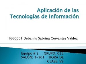 Aplicacin de las Tecnologas de Informacin 1660001 Debanhy