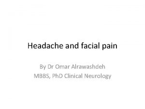 Headache and facial pain By Dr Omar Alrawashdeh