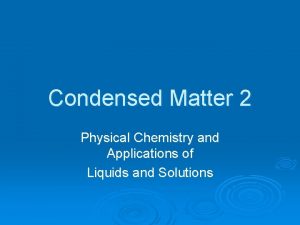 Condensed Matter 2 Physical Chemistry and Applications of