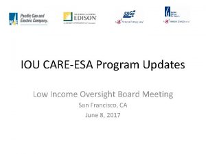 IOU CAREESA Program Updates Low Income Oversight Board