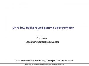 Ultralow background gamma spectrometry Pia Loaiza Laboratoire Souterrain