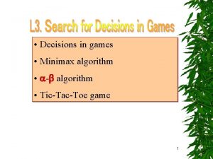 Decisions in games Minimax algorithm algorithm TicTacToe game