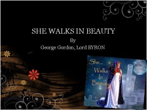 SHE WALKS IN BEAUTY By George Gordon Lord