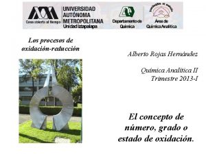 Los procesos de oxidacinreduccin Alberto Rojas Hernndez Qumica