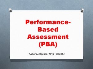 Performance Based Assessment PBA Katherine Spence 2016 665