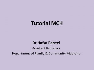 Tutorial MCH Dr Hafsa Raheel Assistant Professor Department