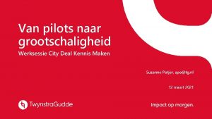 Van pilots naar grootschaligheid Werksessie City Deal Kennis