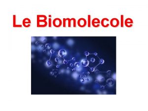 Le Biomolecole I carboidrati o saccaridi o glucidi