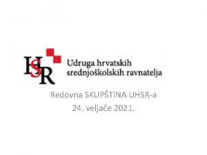 Redovna SKUPTINA UHSRa 24 veljae 2021 RADNO PREDSJEDNITVO