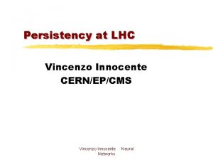 Persistency at LHC Vincenzo Innocente CERNEPCMS Vincenzo Innocente