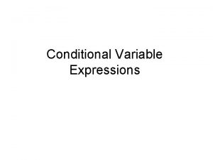 Conditional Variable Expressions Conditional Variable Expressions Current Proposal