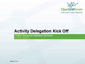 Activity Delegation Kick Off OGSA Resource Selection Services