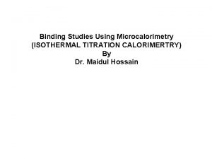 Binding Studies Using Microcalorimetry ISOTHERMAL TITRATION CALORIMERTRY By