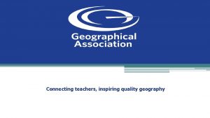 Connecting teachers inspiring quality geography Lesson 4 Is