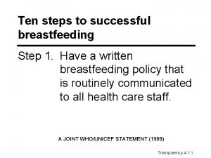 Ten steps to successful breastfeeding Step 1 Have