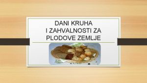 DANI KRUHA I ZAHVALNOSTI ZA PLODOVE ZEMLJE Recitiramo