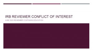 IRB REVIEWER CONFLICT OF INTEREST JUNE 2020 IRB