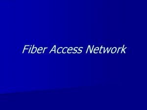 Fiber Access Network n Fiber to the x