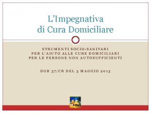 LImpegnativa di Cura Domiciliare STRUMENTI SOCIOSANITARI PER LAIUTO