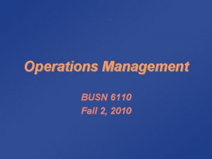 Operations Management BUSN 6110 Fall 2 2010 Syllabus