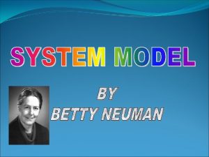 CREDENTIALS BACKGROUND OF THEORIST Betty Neuman born in