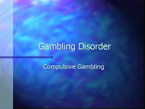 Gambling Disorder Compulsive Gambling What is Compulsive gambling