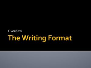 Overview The Writing Format The Writing Format Overview