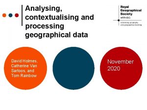 Analysing contextualising and processing geographical data David Holmes