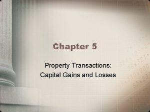 Chapter 5 Property Transactions Capital Gains and Losses