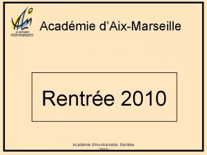 Acadmie dAixMarseille Rentre 2010 Acadmie dAixMarseille Rentre 2010