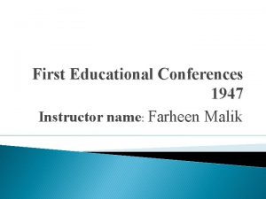 First Educational Conferences 1947 Instructor name Farheen Malik