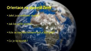 Orientace na planet Zemi Jak jsou svtov strany