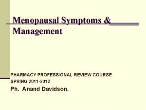 Menopausal Symptoms Management PHARMACY PROFESSIONAL REVIEW COURSE SPRING