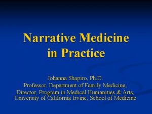 Narrative Medicine in Practice Johanna Shapiro Ph D